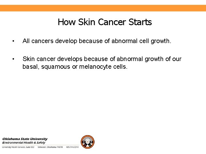 Environmental Health and Safety How Skin Cancer Starts • All cancers develop because of