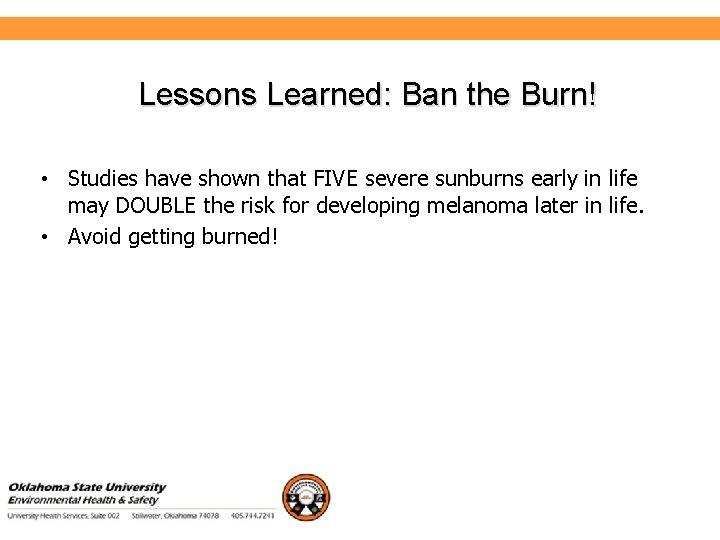 Environmental Health and Safety Lessons Learned: Ban the Burn! • Studies have shown that