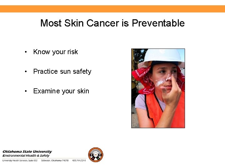 Environmental Health and Safety Most Skin Cancer is Preventable • Know your risk •