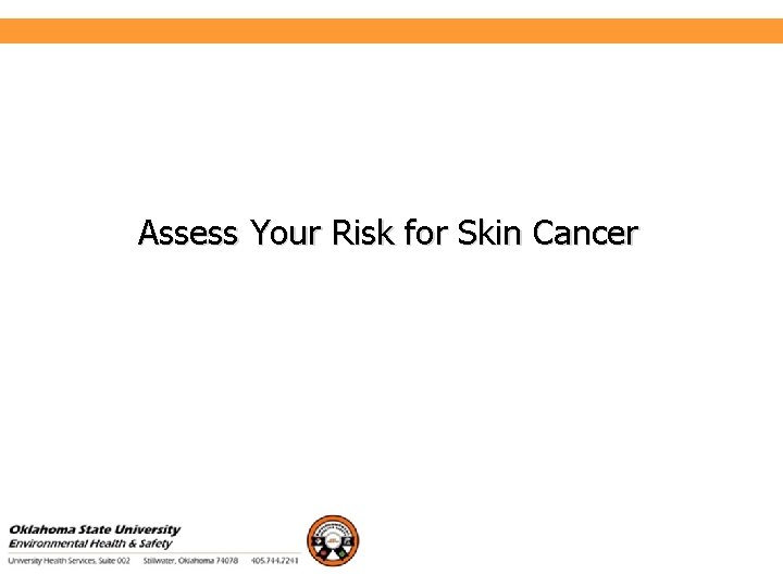 Environmental Health and Safety Assess Your Risk for Skin Cancer 