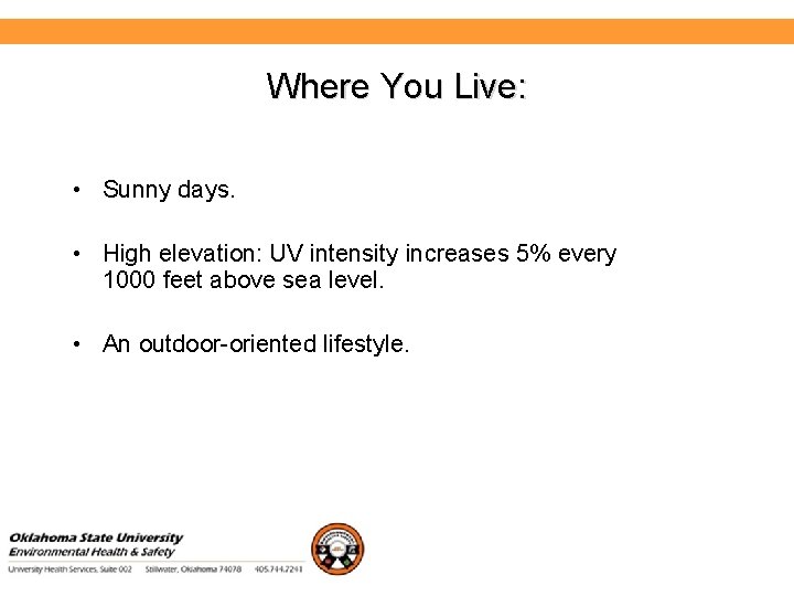 Environmental Health and Safety Where You Live: • Sunny days. • High elevation: UV