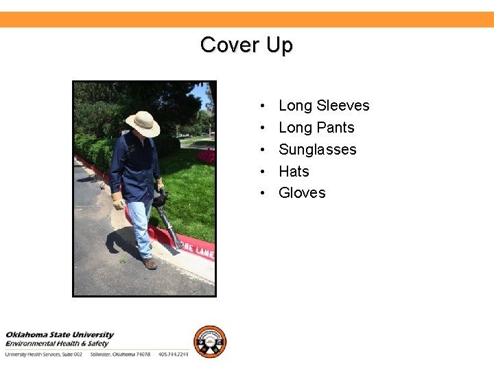 Environmental Health and Safety Cover Up • • • Long Sleeves Long Pants Sunglasses