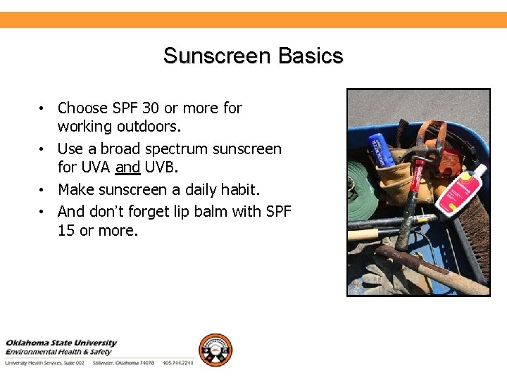 Environmental Health and Safety Sunscreen Basics • Choose SPF 30 or more for working