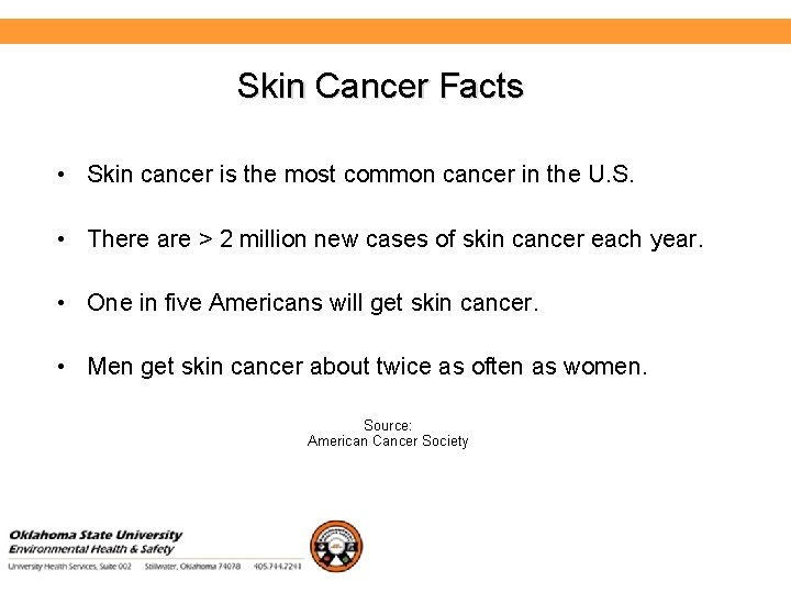 Environmental Health and Safety Skin Cancer Facts • Skin cancer is the most common