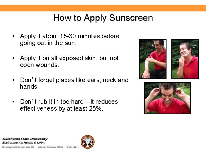 How to Apply Sunscreen Environmental Health and Safety • Apply it about 15 -30