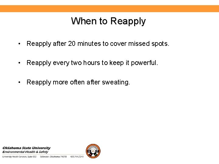 Environmental Health and Safety When to Reapply • Reapply after 20 minutes to cover
