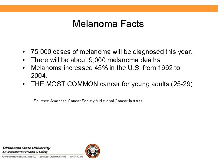 Environmental Health and Safety Melanoma Facts • 75, 000 cases of melanoma will be