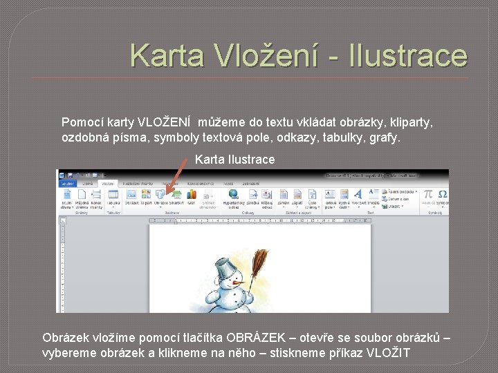 Karta Vložení - Ilustrace Pomocí karty VLOŽENÍ můžeme do textu vkládat obrázky, kliparty, ozdobná