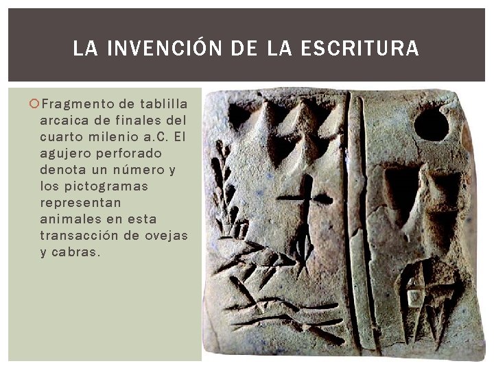LA INVENCIÓN DE LA ESCRITURA Fragmento de tablilla arcaica de finales del cuarto milenio