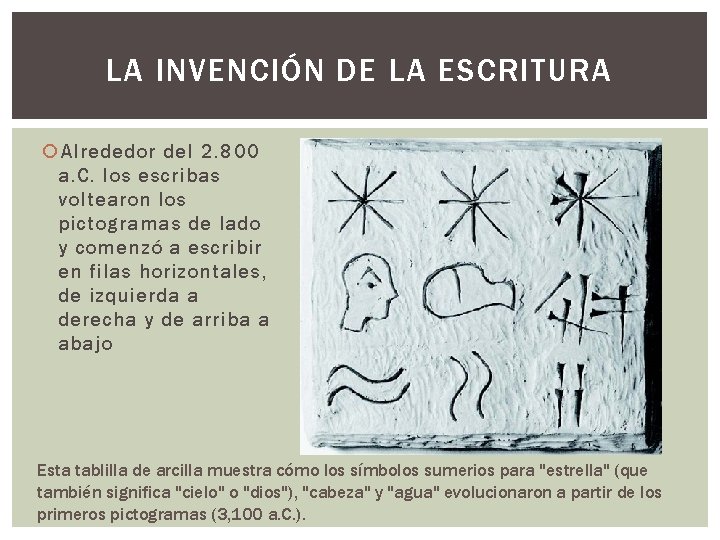 LA INVENCIÓN DE LA ESCRITURA Alrededor del 2. 800 a. C. los escribas voltearon