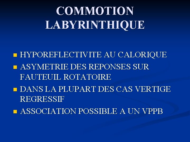 COMMOTION LABYRINTHIQUE HYPOREFLECTIVITE AU CALORIQUE n ASYMETRIE DES REPONSES SUR FAUTEUIL ROTATOIRE n DANS
