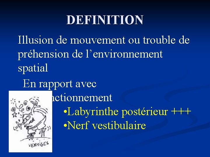 DEFINITION Illusion de mouvement ou trouble de préhension de l’environnement spatial En rapport avec