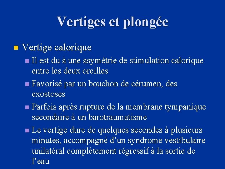 Vertiges et plongée n Vertige calorique Il est du à une asymétrie de stimulation