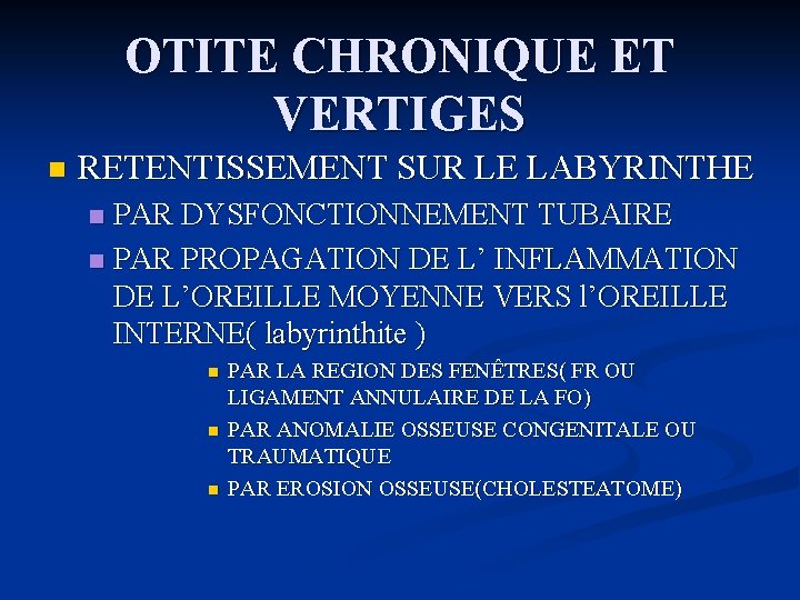 OTITE CHRONIQUE ET VERTIGES n RETENTISSEMENT SUR LE LABYRINTHE PAR DYSFONCTIONNEMENT TUBAIRE n PAR