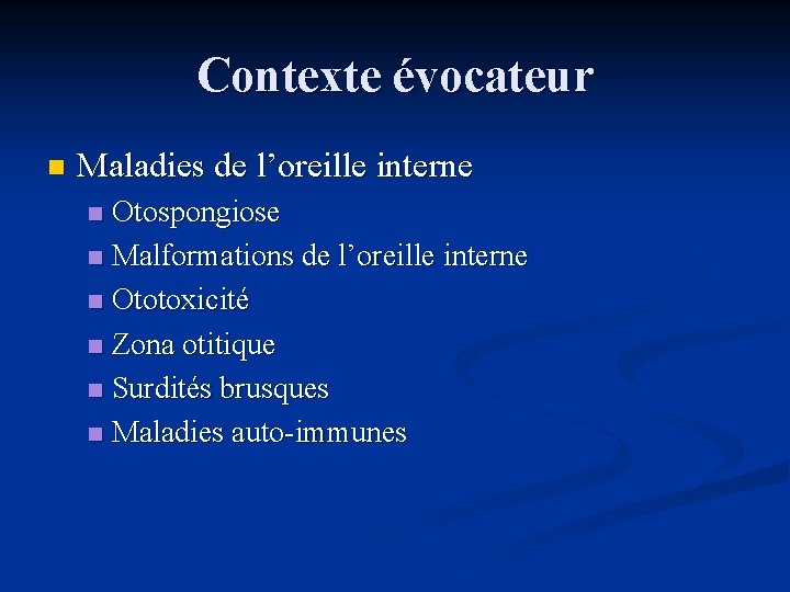 Contexte évocateur n Maladies de l’oreille interne Otospongiose n Malformations de l’oreille interne n