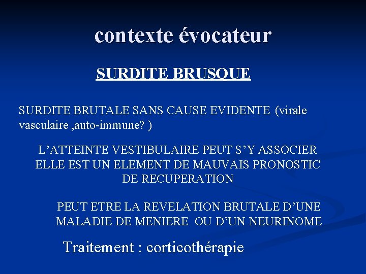 contexte évocateur SURDITE BRUSQUE SURDITE BRUTALE SANS CAUSE EVIDENTE (virale vasculaire , auto-immune? )