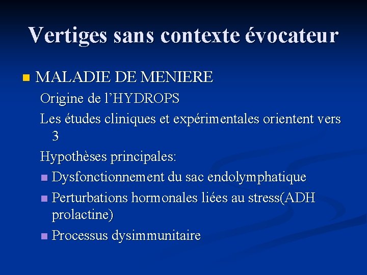 Vertiges sans contexte évocateur n MALADIE DE MENIERE Origine de l’HYDROPS Les études cliniques