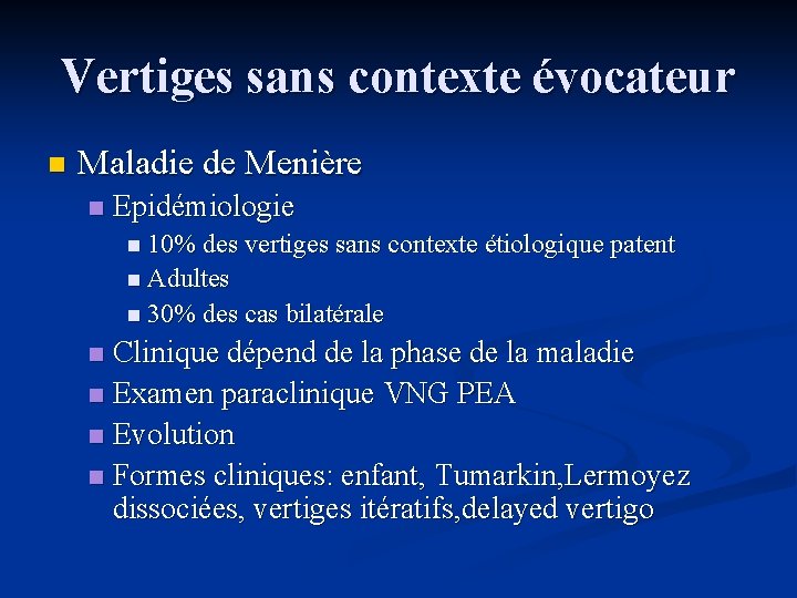 Vertiges sans contexte évocateur n Maladie de Menière n Epidémiologie n 10% des vertiges