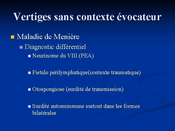Vertiges sans contexte évocateur n Maladie de Menière n Diagnostic différentiel n Neurinome du
