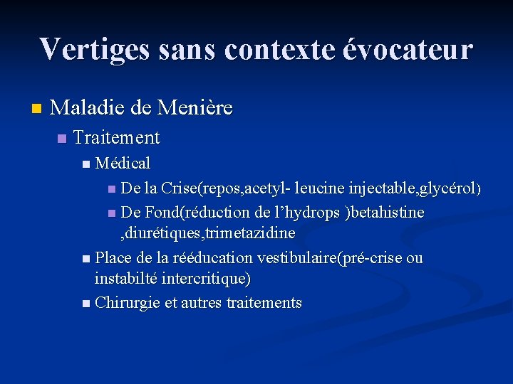 Vertiges sans contexte évocateur n Maladie de Menière n Traitement n Médical n De