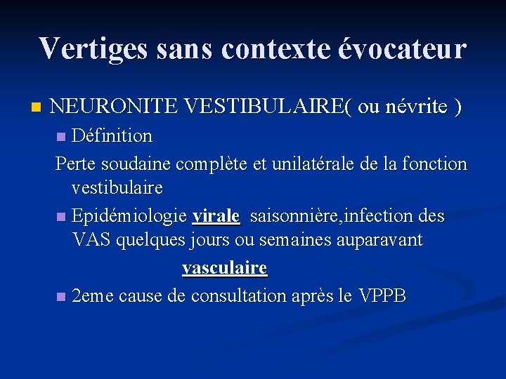 Vertiges sans contexte évocateur n NEURONITE VESTIBULAIRE( ou névrite ) Définition Perte soudaine complète