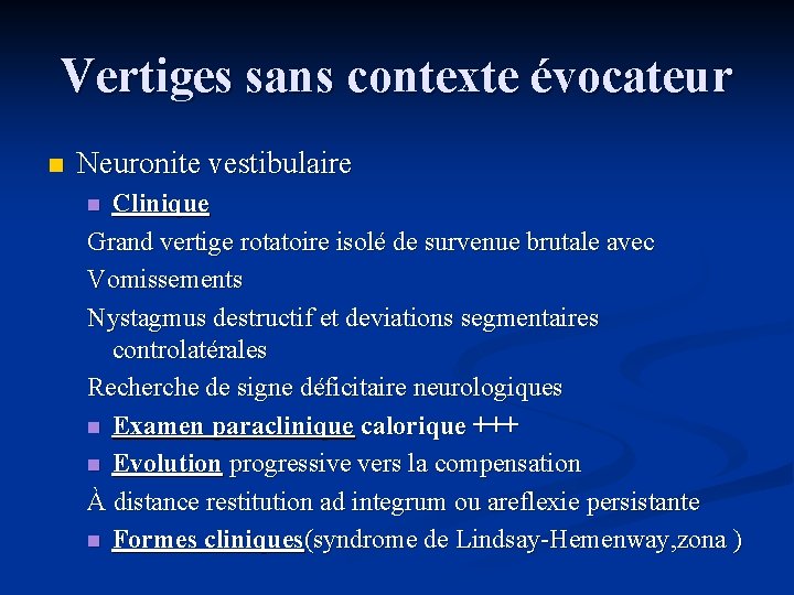 Vertiges sans contexte évocateur n Neuronite vestibulaire Clinique Grand vertige rotatoire isolé de survenue
