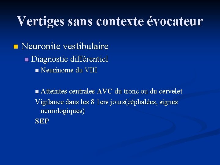 Vertiges sans contexte évocateur n Neuronite vestibulaire n Diagnostic différentiel n Neurinome du VIII
