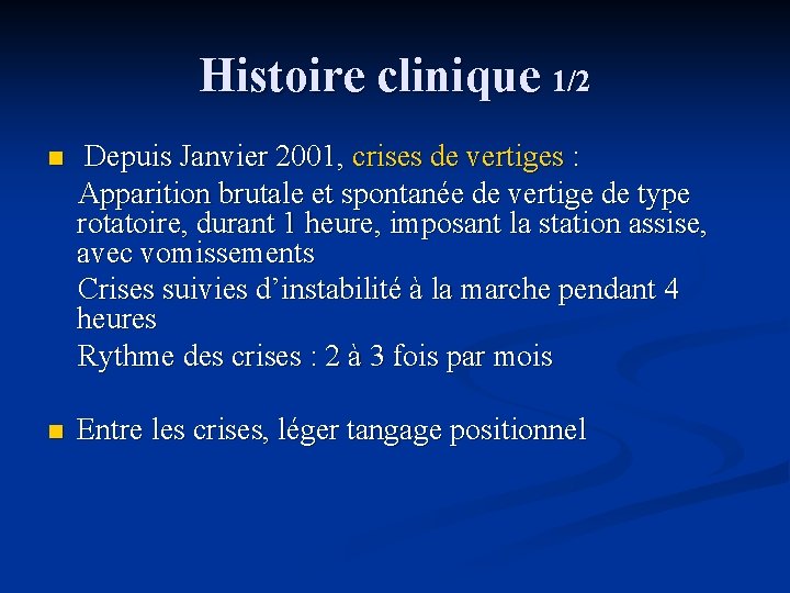 Histoire clinique 1/2 Depuis Janvier 2001, crises de vertiges : Apparition brutale et spontanée