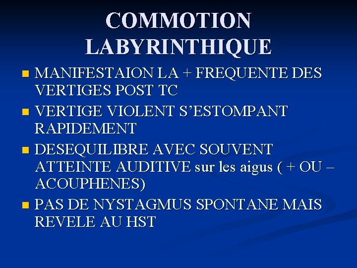 COMMOTION LABYRINTHIQUE MANIFESTAION LA + FREQUENTE DES VERTIGES POST TC n VERTIGE VIOLENT S’ESTOMPANT
