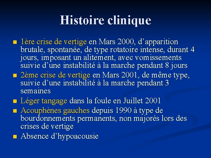 Histoire clinique n n n 1ère crise de vertige en Mars 2000, d’apparition brutale,