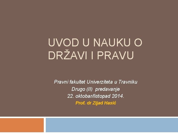 UVOD U NAUKU O DRŽAVI I PRAVU Pravni fakultet Univerziteta u Travniku Drugo (II)