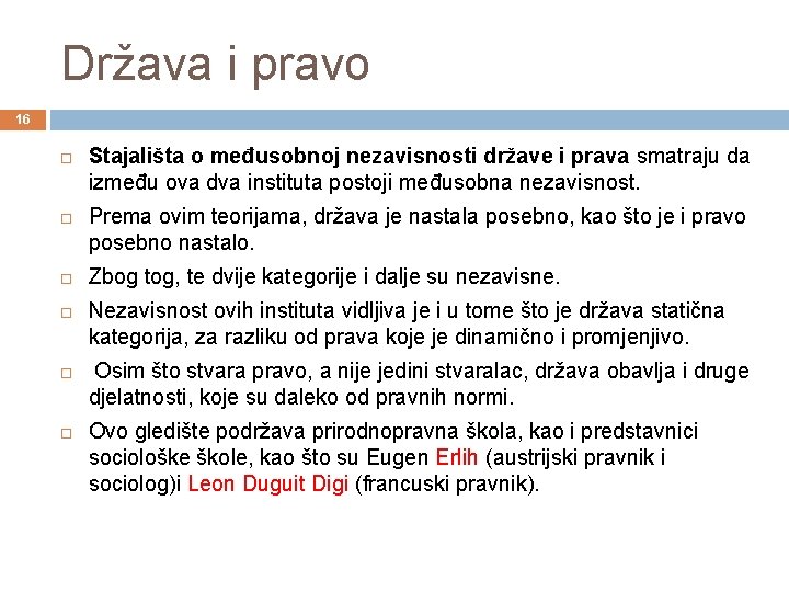 Država i pravo 16 Stajališta o međusobnoj nezavisnosti države i prava smatraju da između