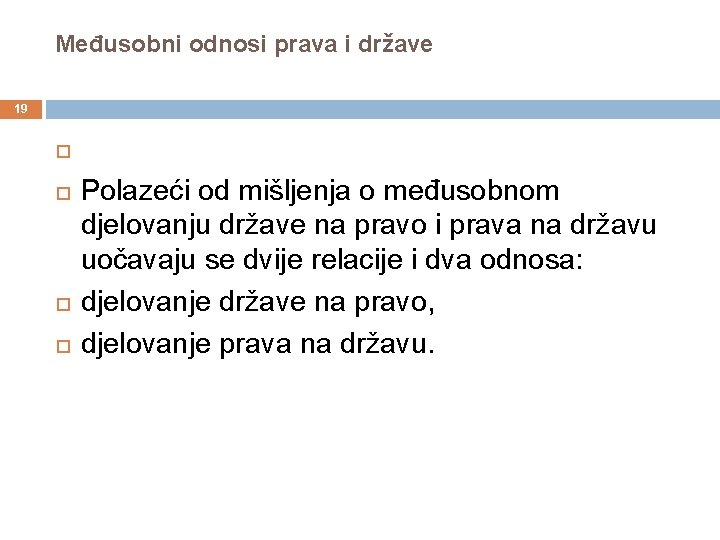 Međusobni odnosi prava i države 19 Polazeći od mišljenja o međusobnom djelovanju države na