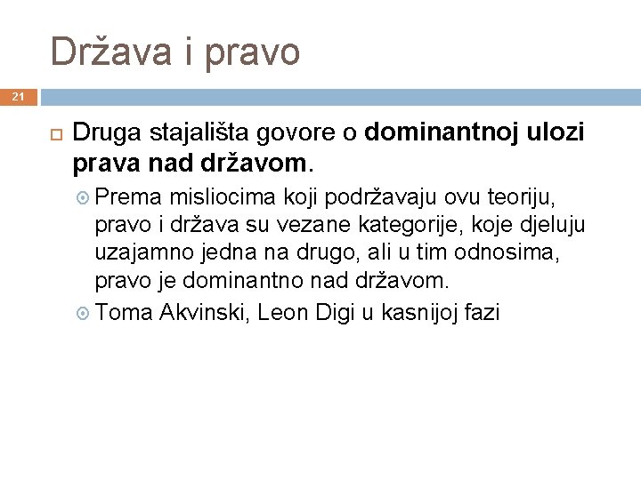 Država i pravo 21 Druga stajališta govore o dominantnoj ulozi prava nad državom. Prema