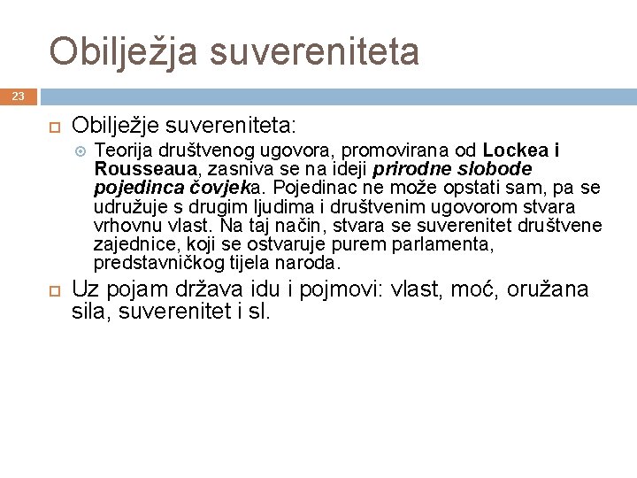 Obilježja suvereniteta 23 Obilježje suvereniteta: Teorija društvenog ugovora, promovirana od Lockea i Rousseaua, zasniva