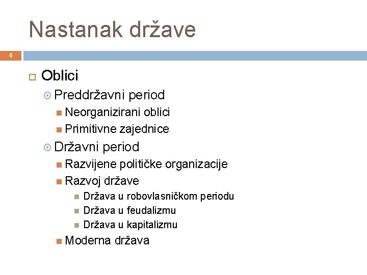 Nastanak države 4 Oblici Preddržavni period Neorganizirani oblici Primitivne zajednice Državni period Razvijene političke