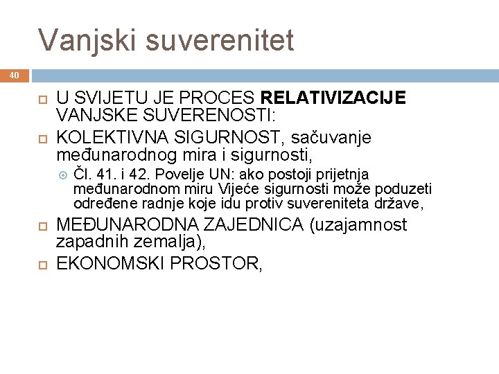 Vanjski suverenitet 40 U SVIJETU JE PROCES RELATIVIZACIJE VANJSKE SUVERENOSTI: KOLEKTIVNA SIGURNOST, sačuvanje međunarodnog