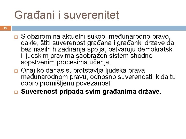 Građani i suverenitet 45 S obzirom na aktuelni sukob, međunarodno pravo, dakle, štiti suverenost