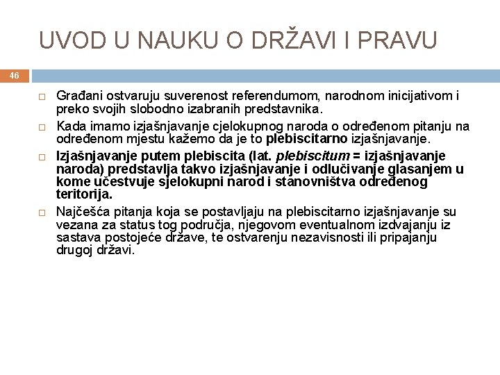 UVOD U NAUKU O DRŽAVI I PRAVU 46 Građani ostvaruju suverenost referendumom, narodnom inicijativom