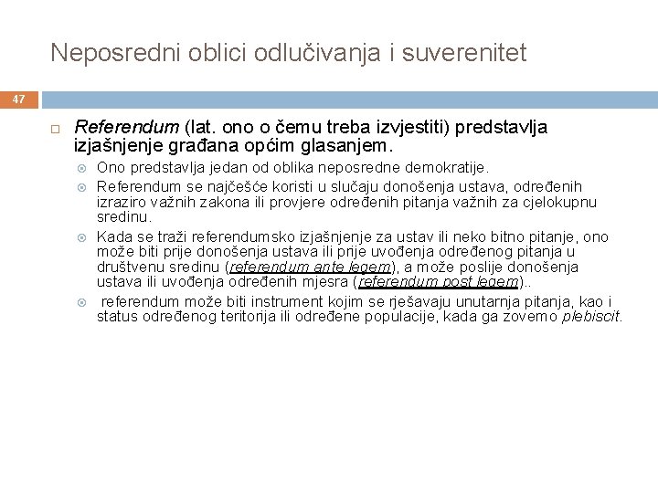 Neposredni oblici odlučivanja i suverenitet 47 Referendum (lat. ono o čemu treba izvjestiti) predstavlja