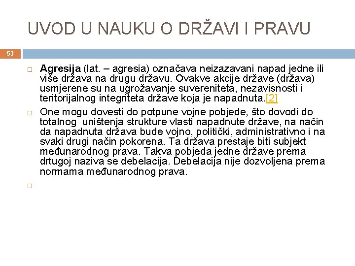 UVOD U NAUKU O DRŽAVI I PRAVU 53 Agresija (lat. – agresia) označava neizazavani