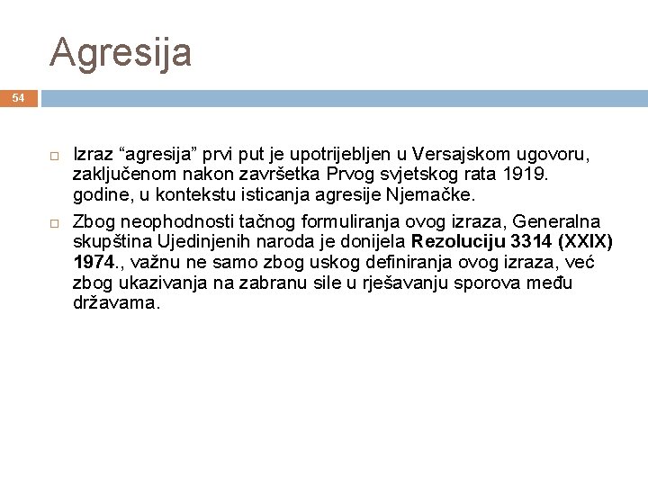 Agresija 54 Izraz “agresija” prvi put je upotrijebljen u Versajskom ugovoru, zaključenom nakon završetka