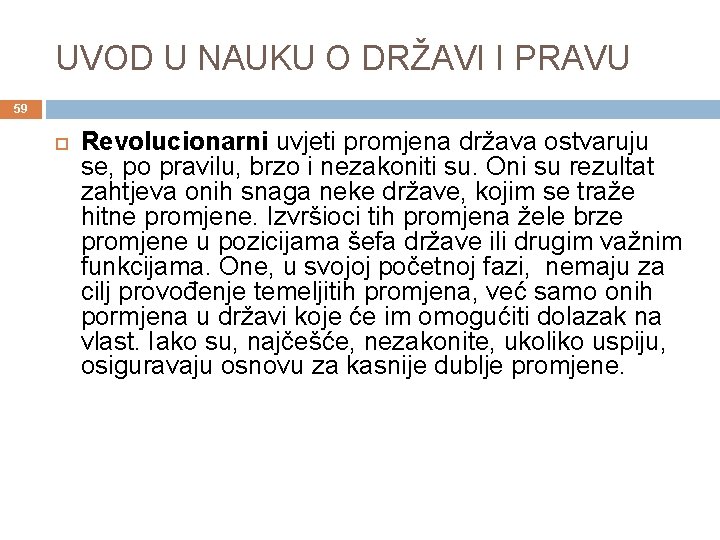 UVOD U NAUKU O DRŽAVI I PRAVU 59 Revolucionarni uvjeti promjena država ostvaruju se,