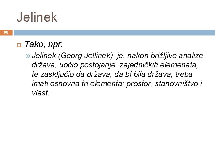 Jelinek 90 Tako, npr. Jelinek (Georg Jellinek) je, nakon brižljive analize država, uočio postojanje