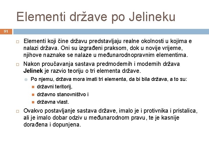 Elementi države po Jelineku 91 Elementi koji čine državu predstavljaju realne okolnosti u kojima