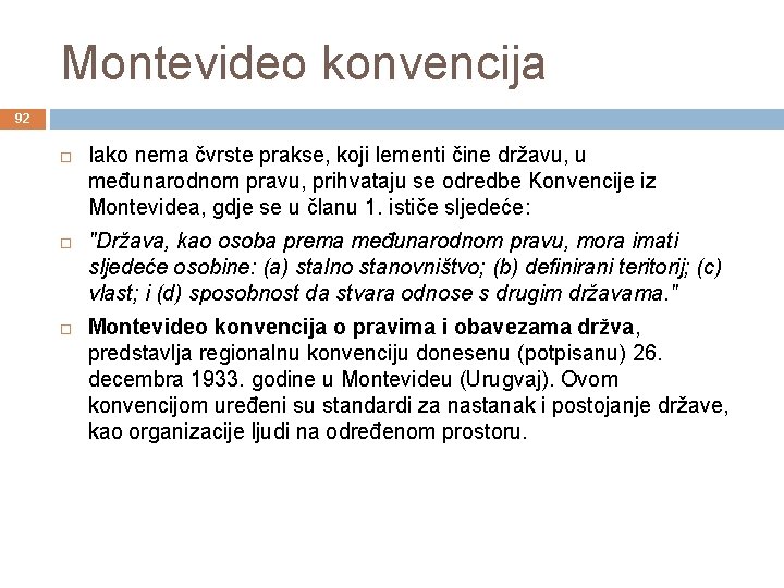 Montevideo konvencija 92 Iako nema čvrste prakse, koji lementi čine državu, u međunarodnom pravu,