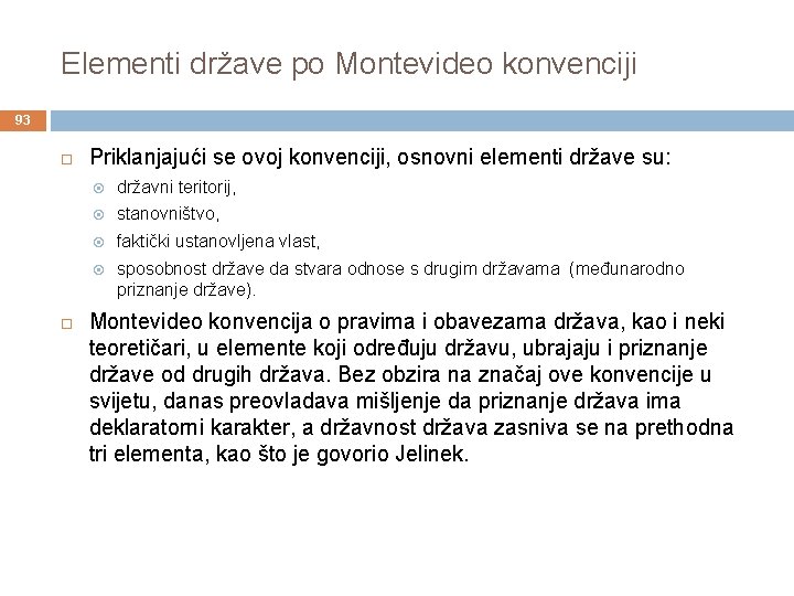 Elementi države po Montevideo konvenciji 93 Priklanjajući se ovoj konvenciji, osnovni elementi države su: