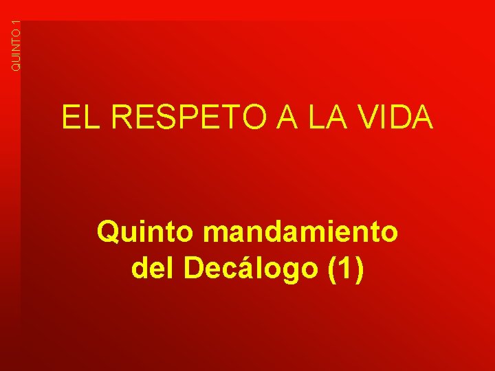 QUINTO 1 EL RESPETO A LA VIDA Quinto mandamiento del Decálogo (1) 