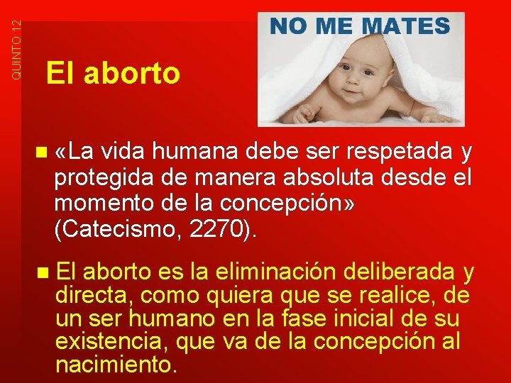 QUINTO 12 El aborto n «La vida humana debe ser respetada y protegida de