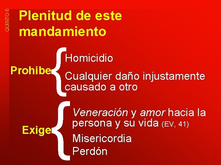 QUINTO 6 Plenitud de este mandamiento { Prohibe Homicidio Cualquier daño injustamente causado a